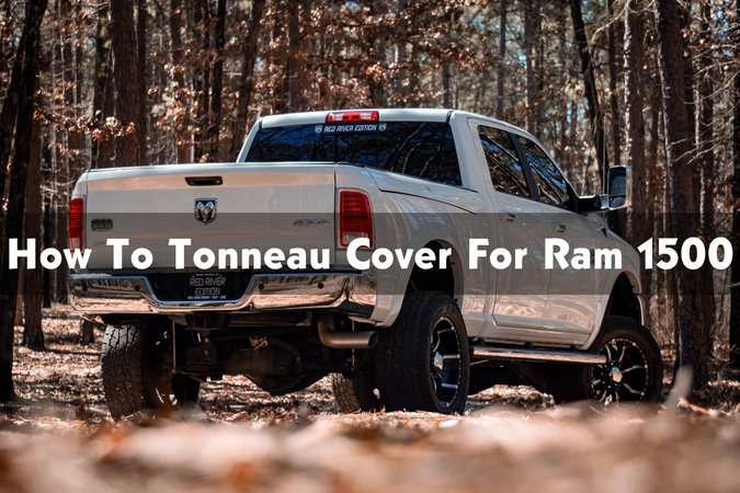 How To Select Tonneau Cover For Ram 1500