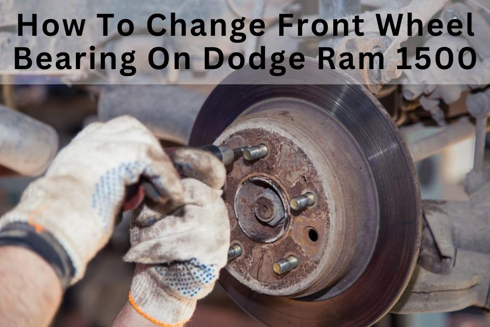 How To Change Front Wheel Bearing On Dodge Ram 1500 » The Auto Mechanic