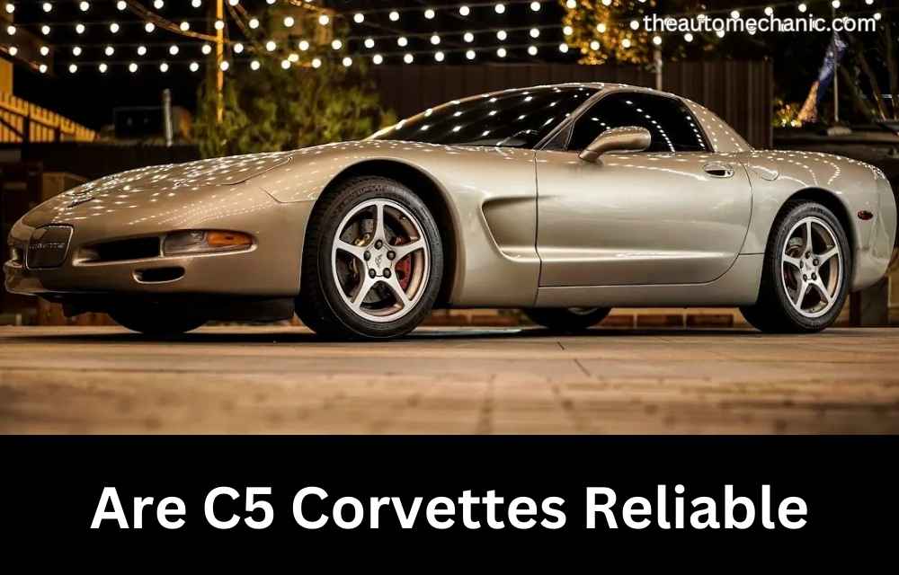 Are C5 Corvettes Reliable