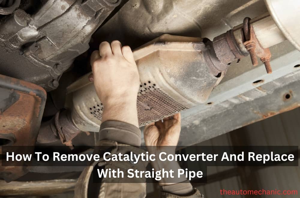 How To Remove Catalytic Converter And Replace With Straight Pipe