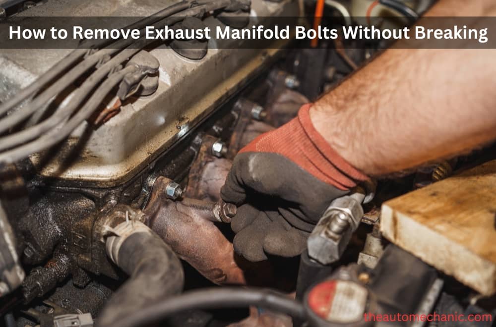 How to Remove Exhaust Manifold Bolts Without Breaking