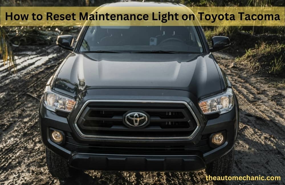 How to Reset Maintenance Light on Toyota Tacoma