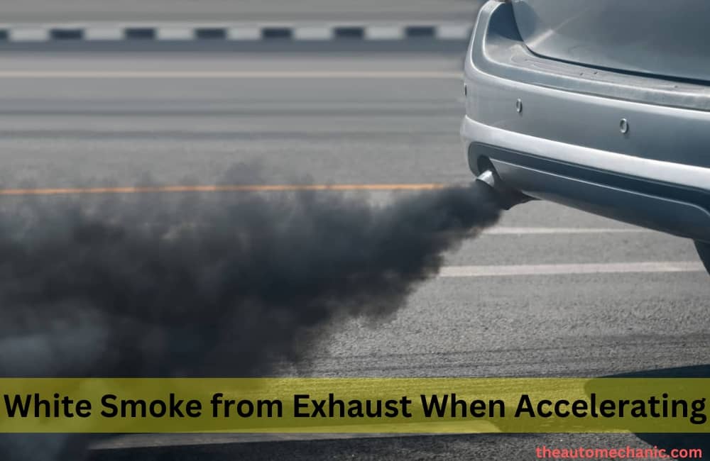 White Smoke from Exhaust When Accelerating